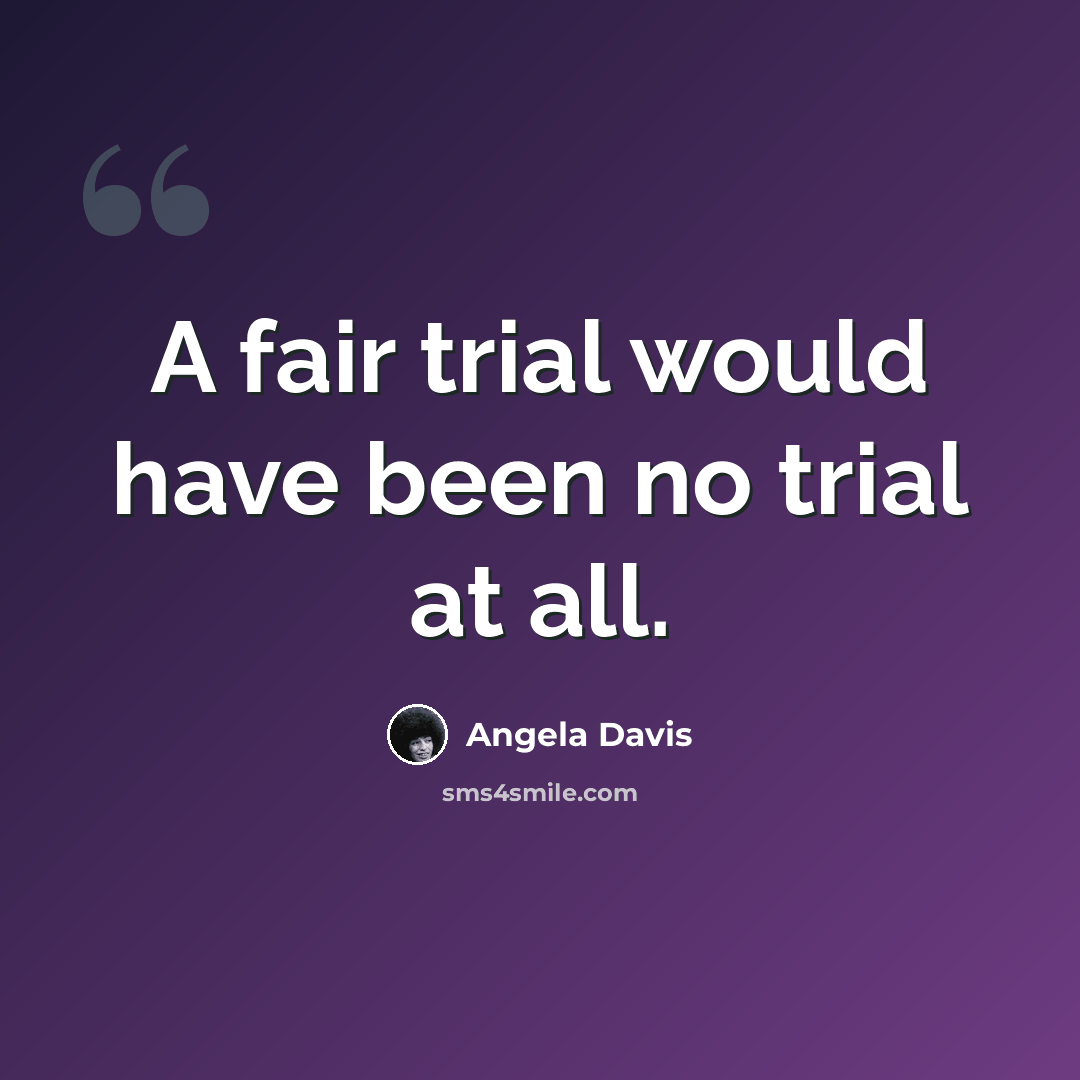 “A fair trial would have been no trial at all.” quote by Angela Davis