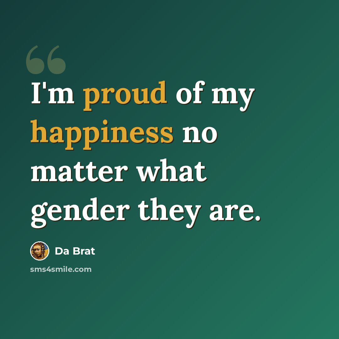 “I'm proud of my happiness no matter what gender they are.” quote by Da Brat