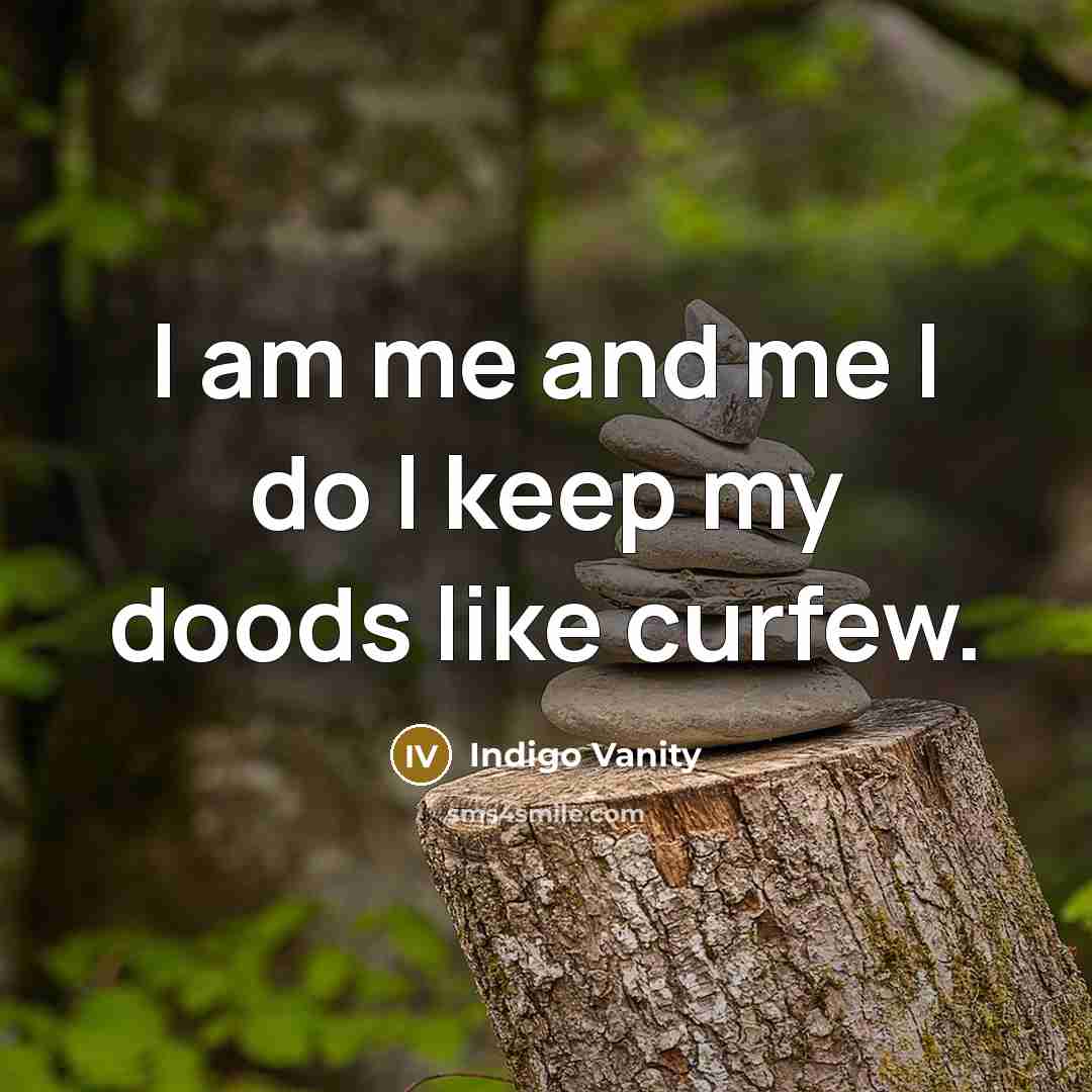 “I am me and me I do I keep my doods like curfew.” quote by Indigo Vanity