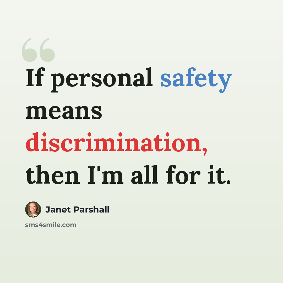 “If personal safety means discrimination, then I'm all for it.” quote by Janet Parshall