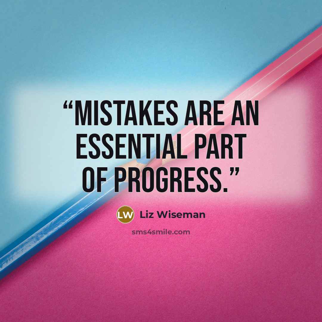 “Mistakes are an essential part of progress.” quote by Liz Wiseman