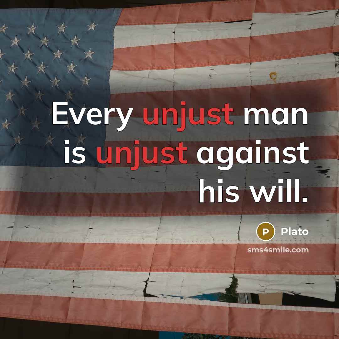 “Every unjust man is unjust against his will.” quote by Plato