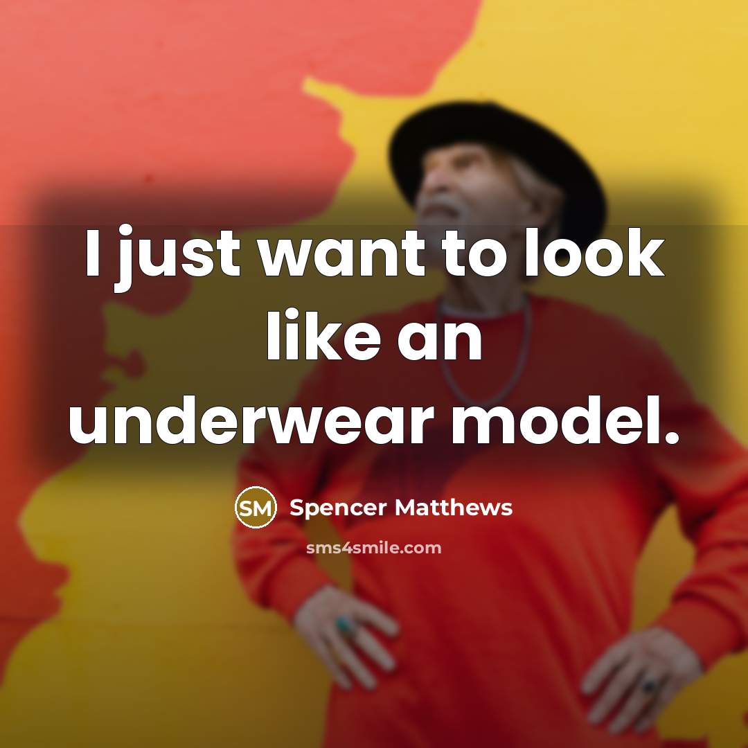 “I just want to look like an underwear model.” quote by Spencer Matthews