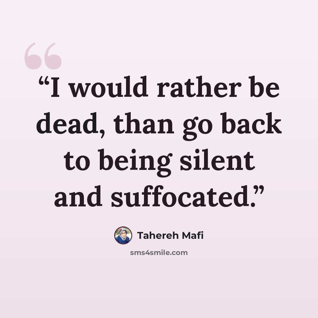 “I would rather be dead, than go back to being silent and suffocated.” quote by Tahereh Mafi