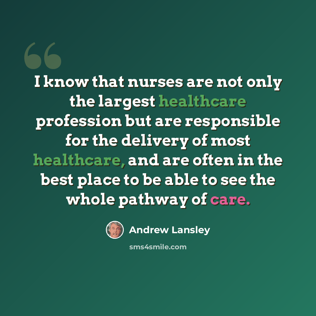 “I know that nurses are not only the largest healthcare profession but are responsible for the delivery of most healthcare, and are often in the best place to be able to see the whole pathway of care.” quote by Andrew Lansley