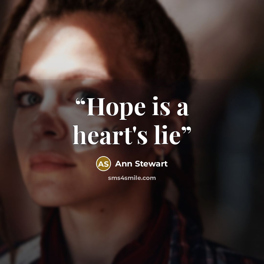 “Hope is a heart's lie” quote by Ann Stewart