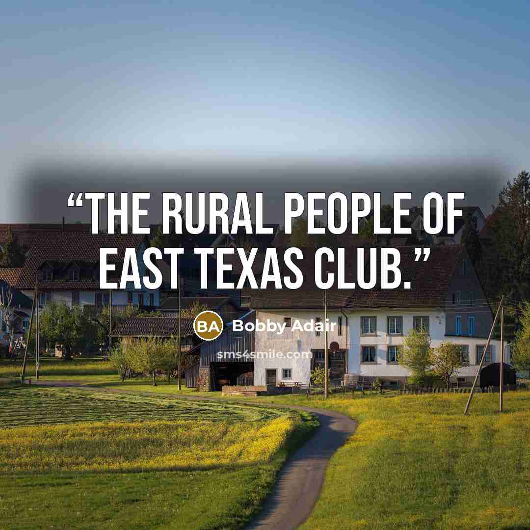 “The Rural People of East Texas Club.” quote by Bobby Adair