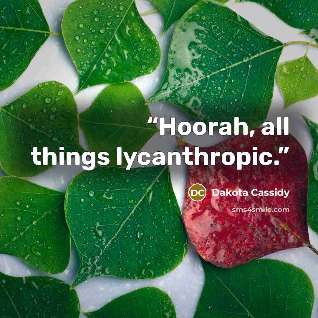 “Hoorah, all things lycanthropic.” quote by Dakota Cassidy