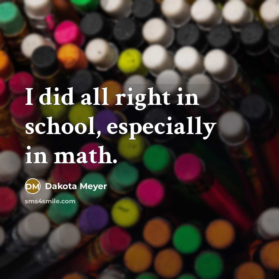 “I did all right in school, especially in math.” quote by Dakota Meyer