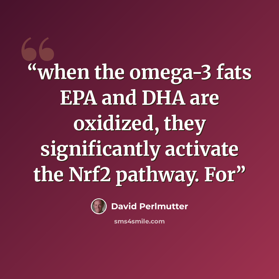 “when the omega-3 fats EPA and DHA are oxidized, they significantly activate the Nrf2 pathway. For” quote by David Perlmutter