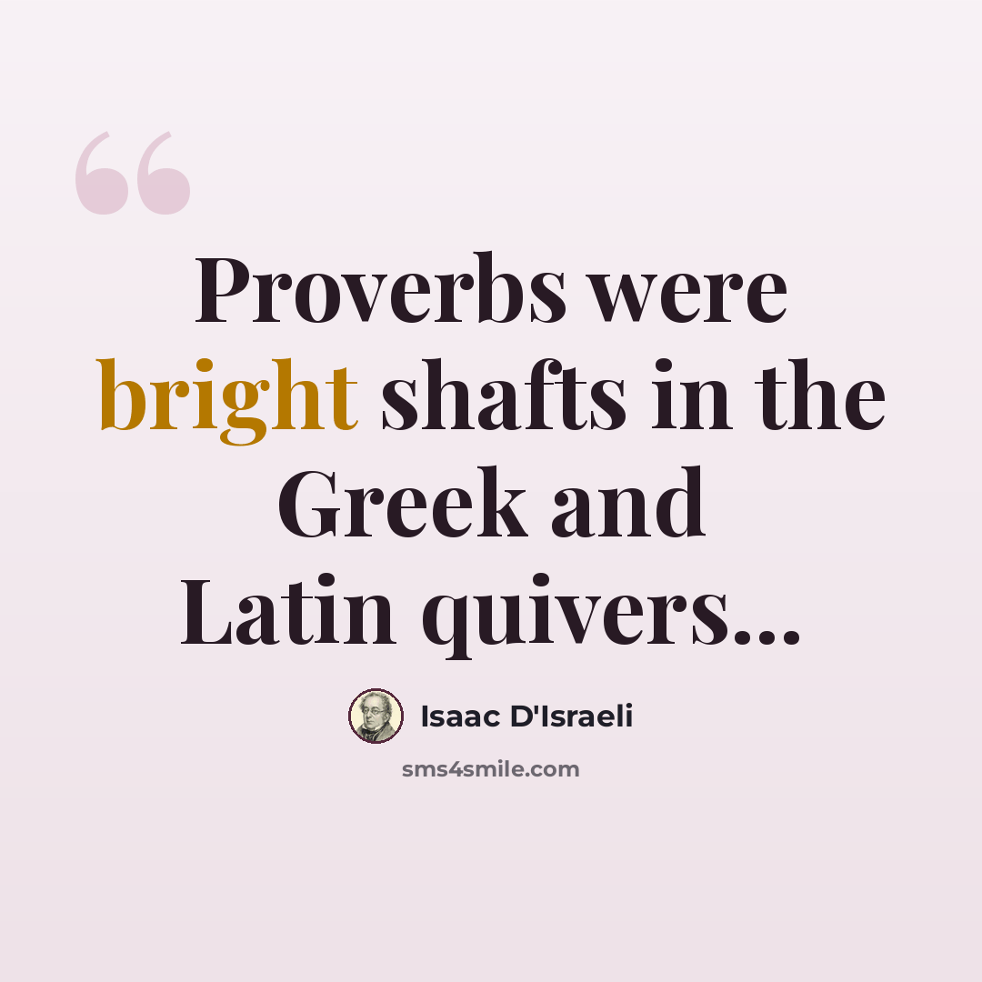 “Proverbs were bright shafts in the Greek and Latin quivers...” quote by Isaac D'Israeli
