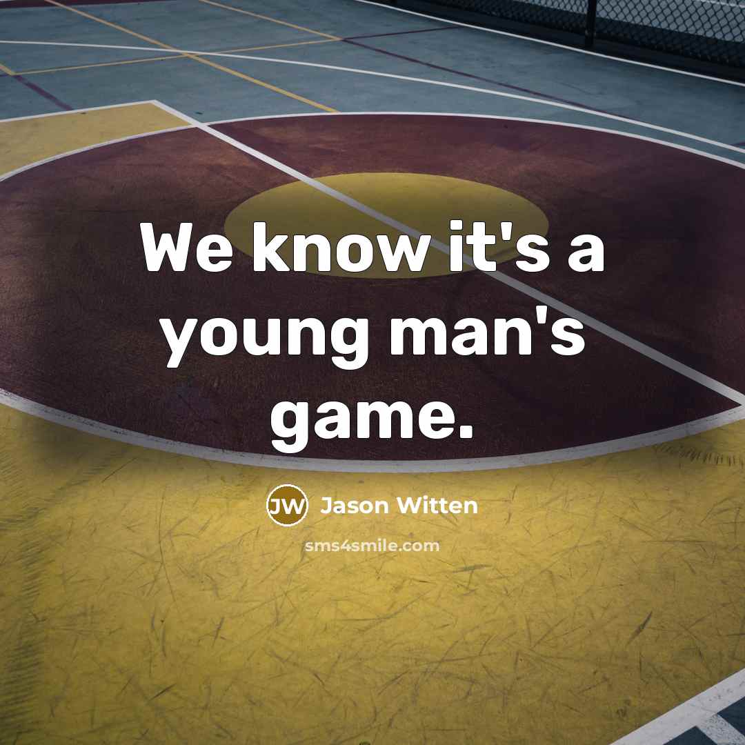 “We know it's a young man's game.” quote by Jason Witten