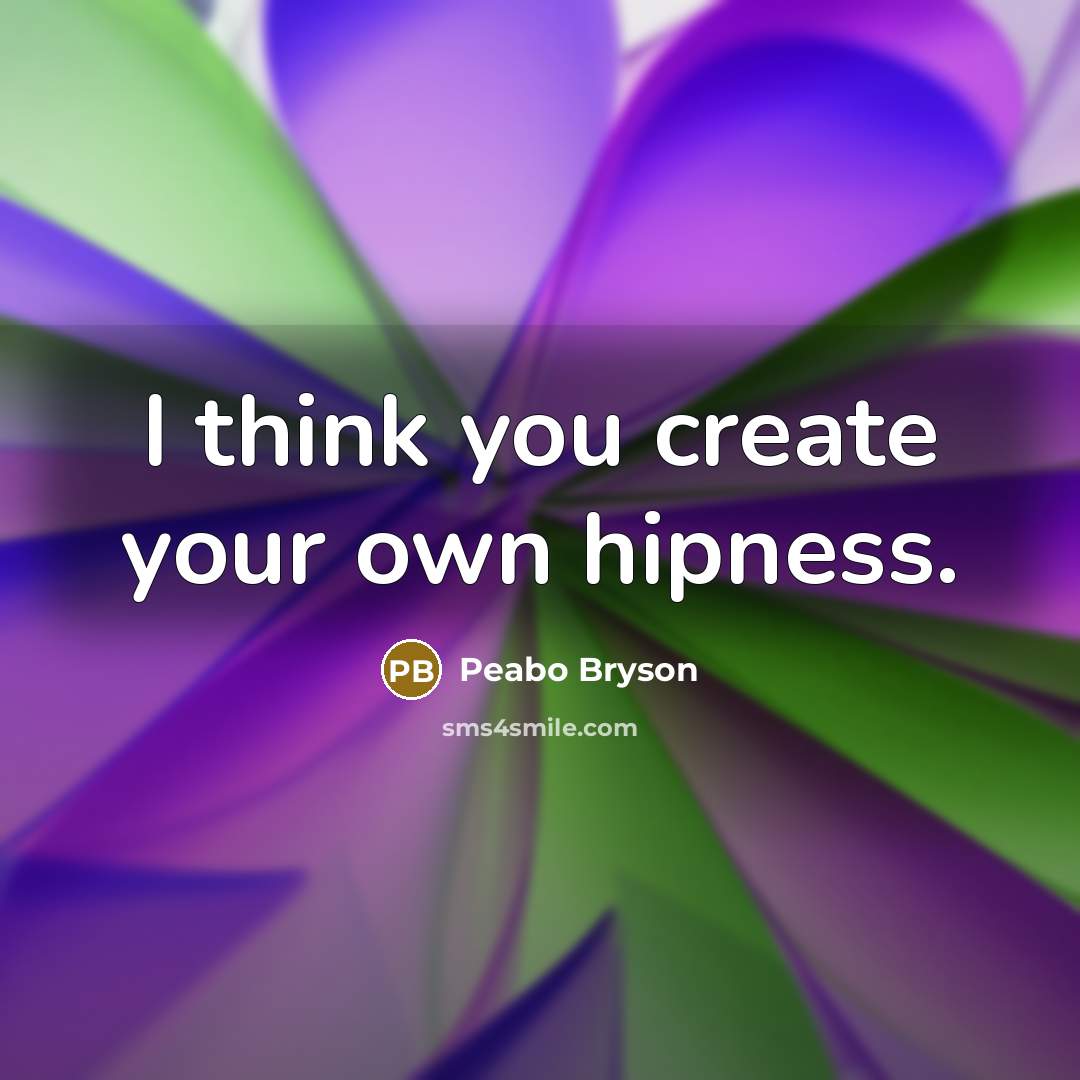 “I think you create your own hipness.” quote by Peabo Bryson