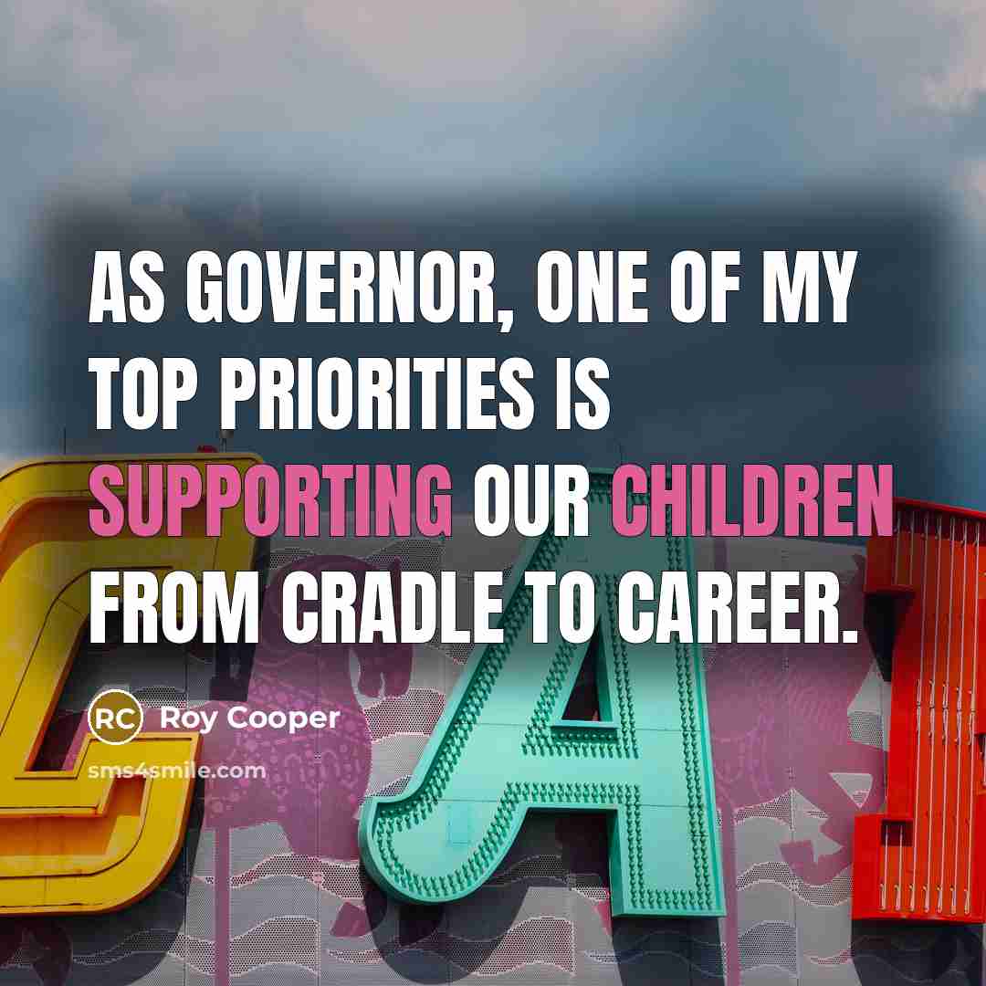 “As governor, one of my top priorities is supporting our children from cradle to career.” quote by Roy Cooper