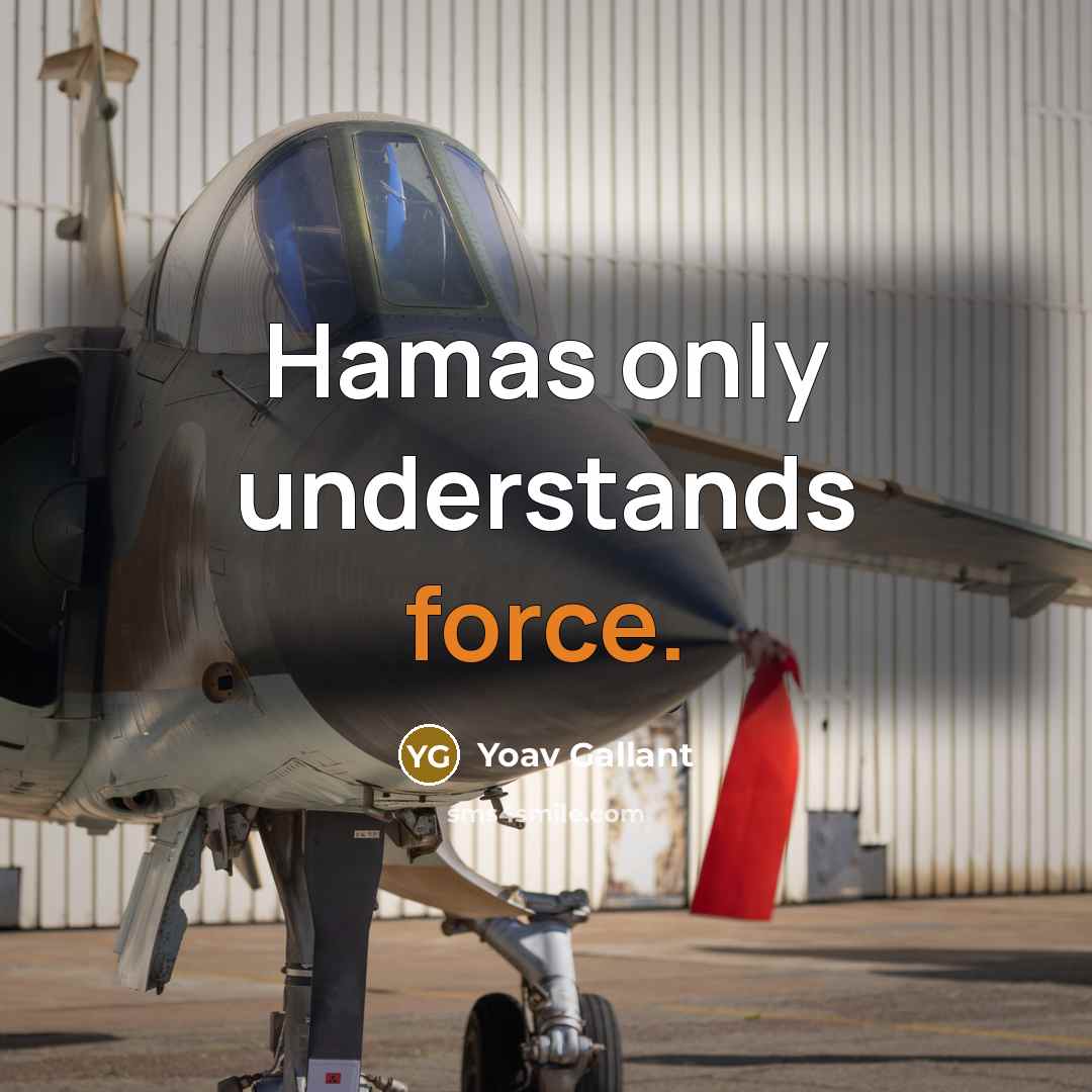 “Hamas only understands force.” quote by Yoav Gallant