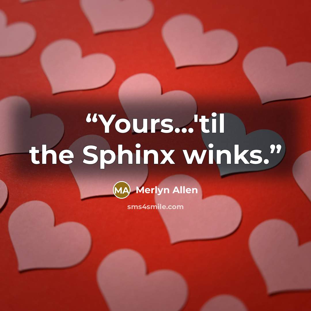 “Yours...'til the Sphinx winks.” quote by Merlyn Allen
