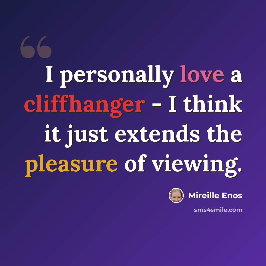 “I personally love a cliffhanger - I think it just extends the pleasure of viewing.” quote by Mireille Enos