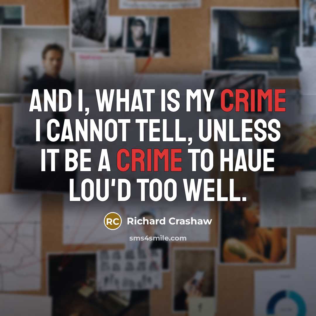 “And I, what is my crime I cannot tell, Unless it be a crime to haue lou'd too well.” quote by Richard Crashaw