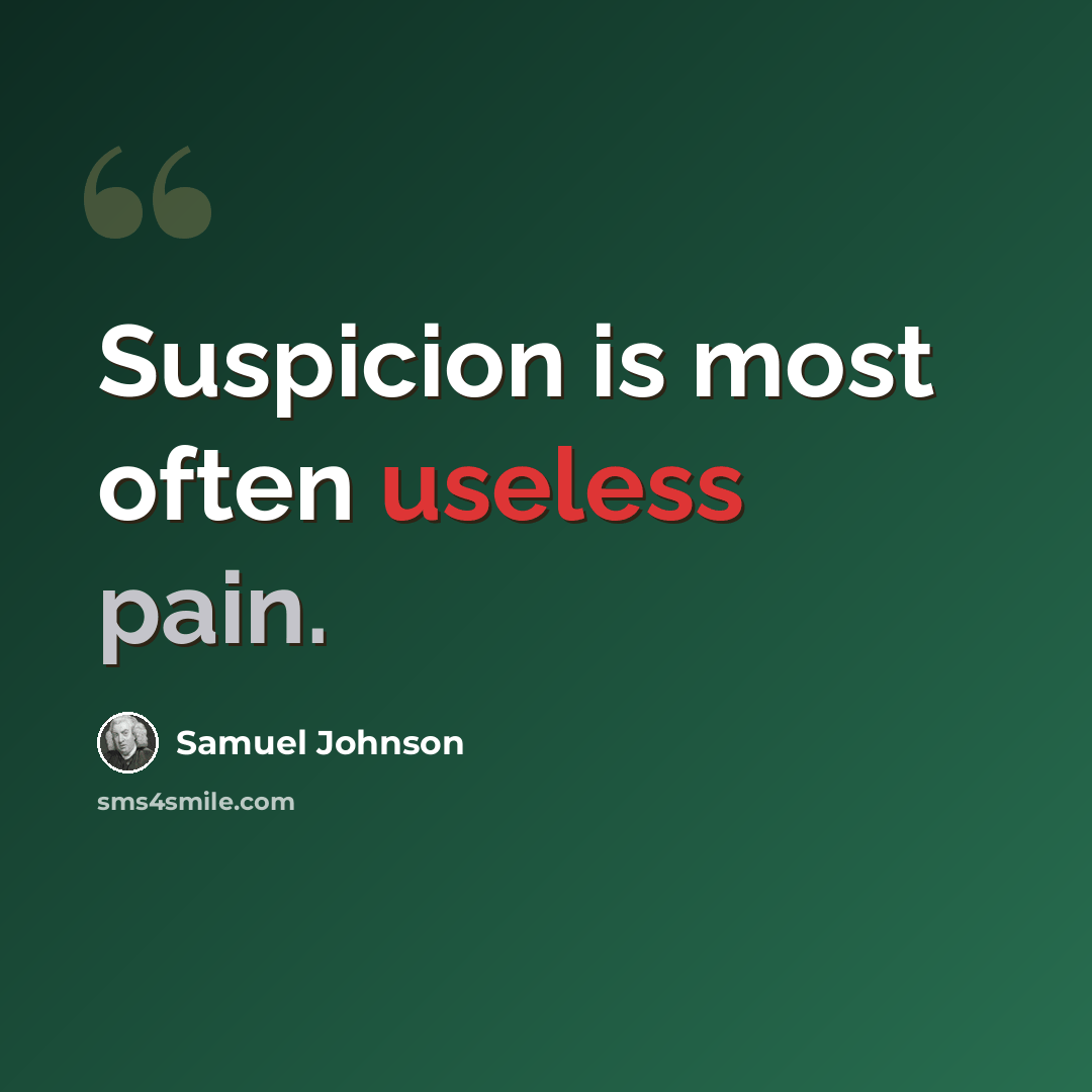 “Suspicion is most often useless pain.” quote by Samuel Johnson