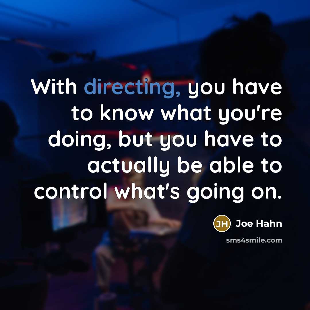 “With directing, you have to know what you're doing, but you have to actually be able to control what's going on.” quote by Joe Hahn
