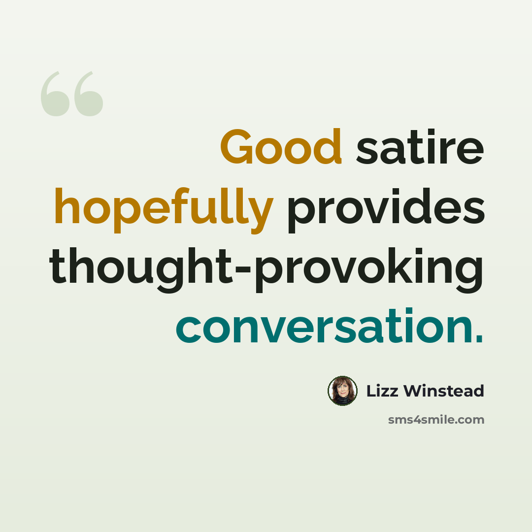 “Good satire hopefully provides thought-provoking conversation.” quote by Lizz Winstead