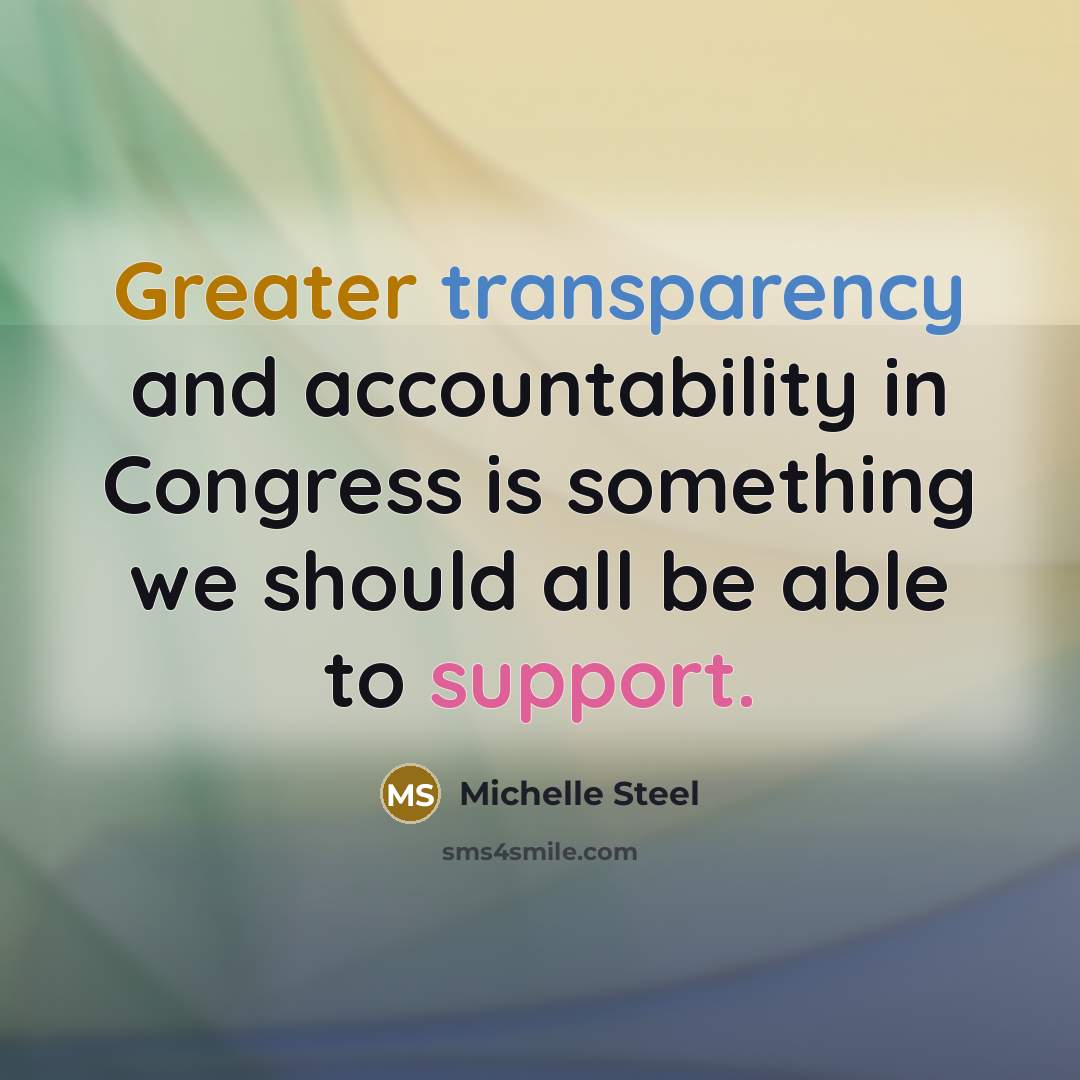 “Greater transparency and accountability in Congress is something we should all be able to support.” quote by Michelle Steel