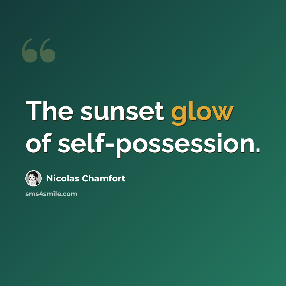“The sunset glow of self-possession.” quote by Nicolas Chamfort