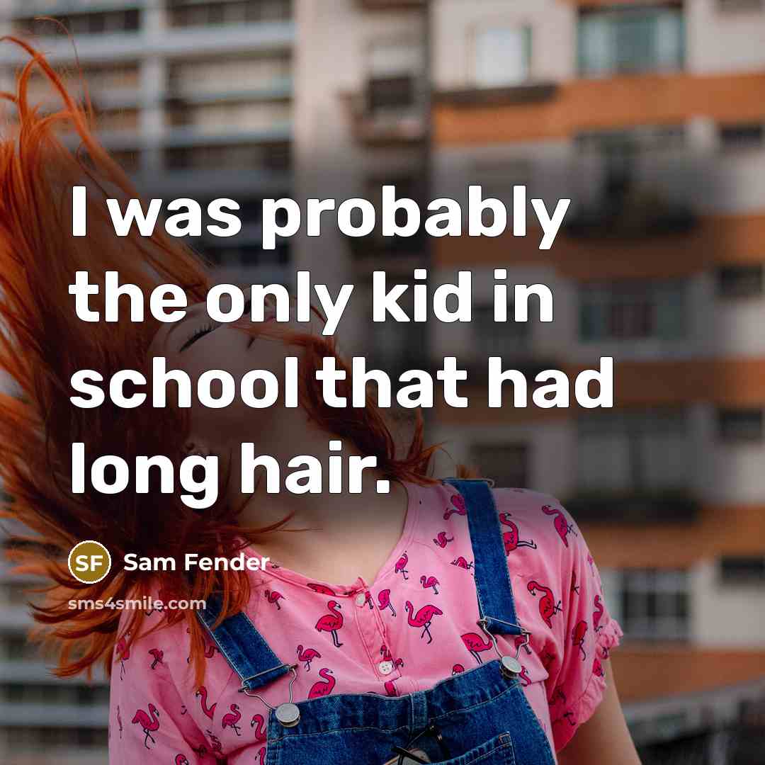 “I was probably the only kid in school that had long hair.” quote by Sam Fender