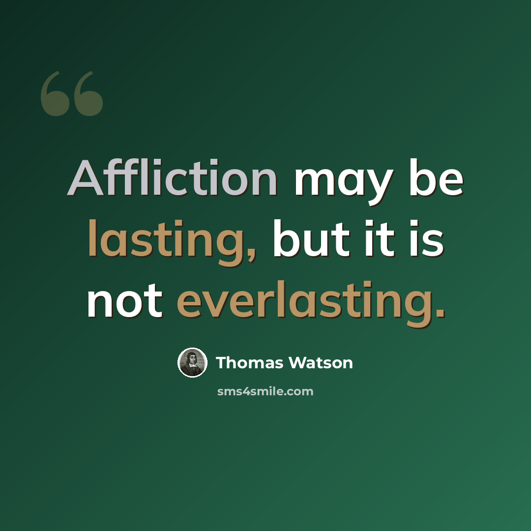 “Affliction may be lasting, but it is not everlasting.” quote by Thomas Watson