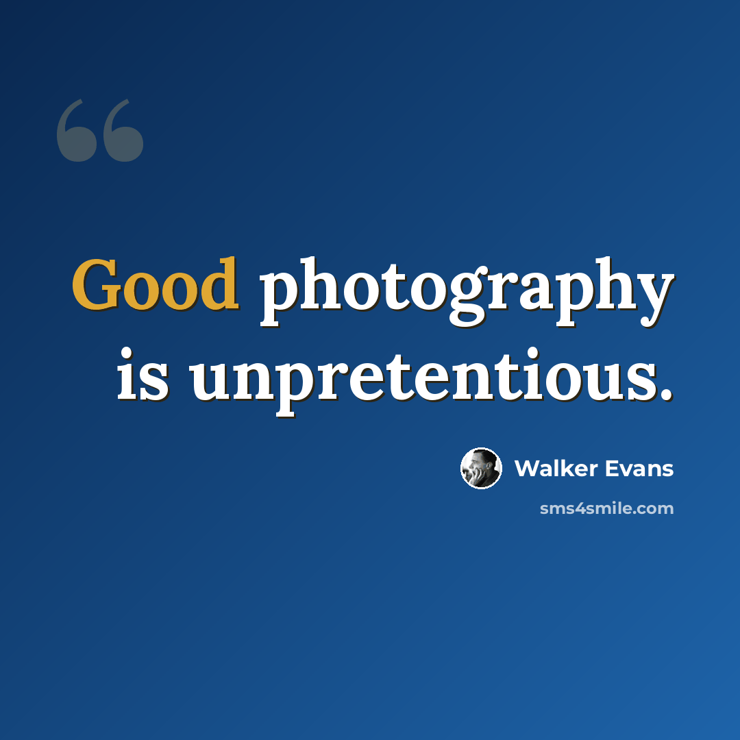 “Good photography is unpretentious.” quote by Walker Evans