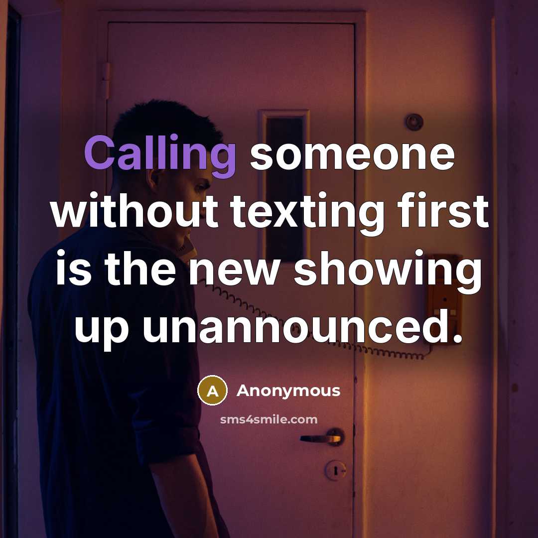 “Calling someone without texting first is the new showing up unannounced.” quote by Anonymous