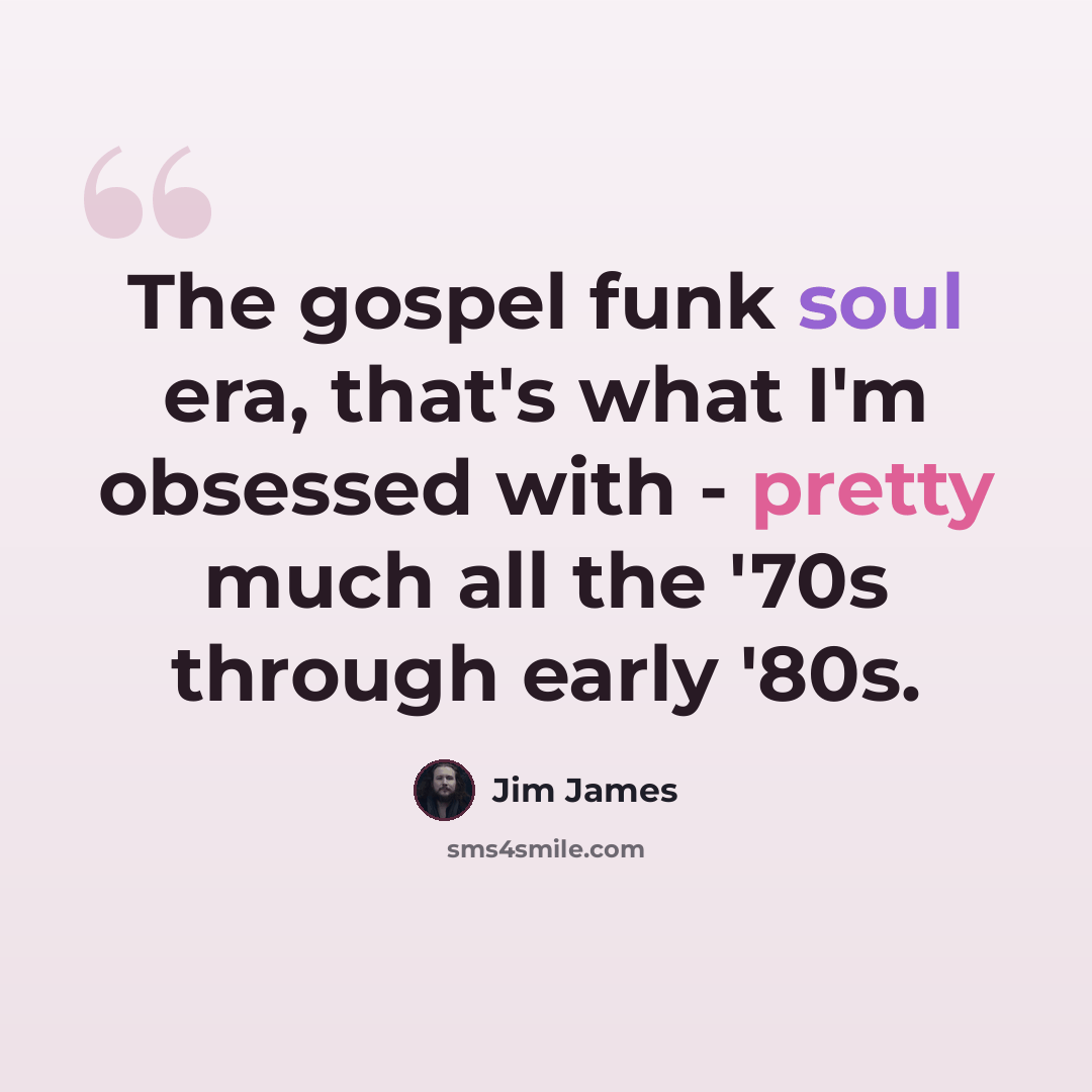 “The gospel funk soul era, that's what I'm obsessed with - pretty much all the '70s through early '80s.” quote by Jim James