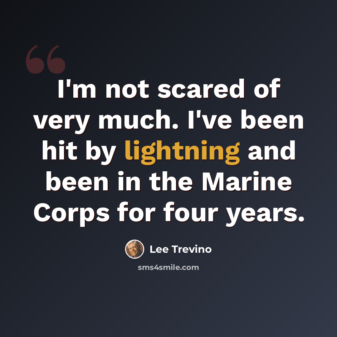 “I'm not scared of very much. I've been hit by lightning and been in the Marine Corps for four years.” quote by Lee Trevino