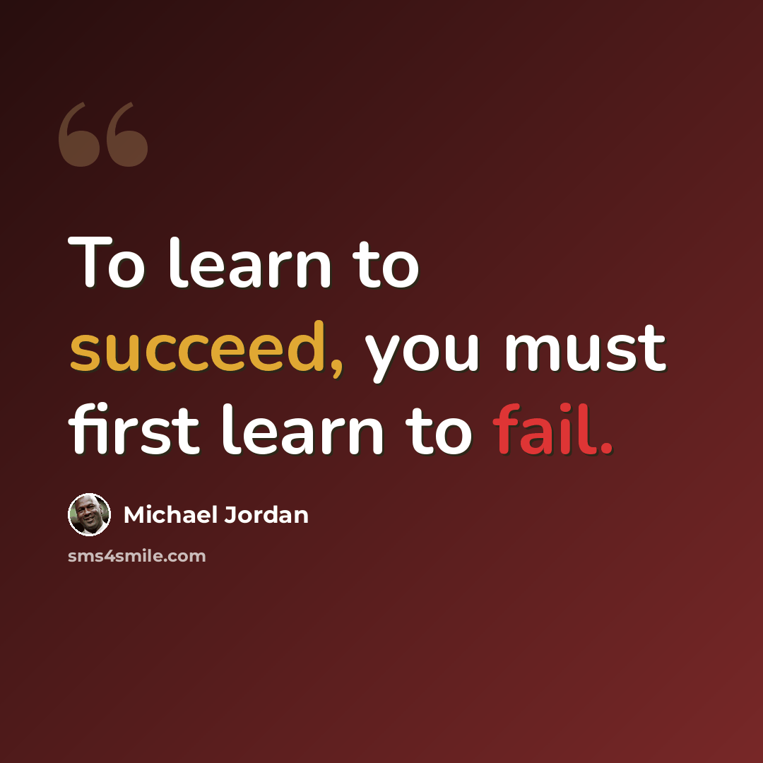 “To learn to succeed, you must first learn to fail.” quote by Michael Jordan