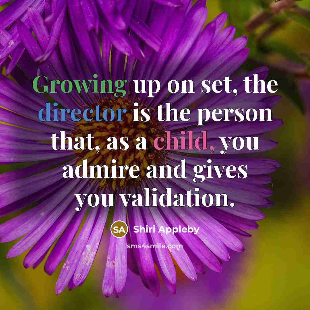 “Growing up on set, the director is the person that, as a child, you admire and gives you validation.” quote by Shiri Appleby