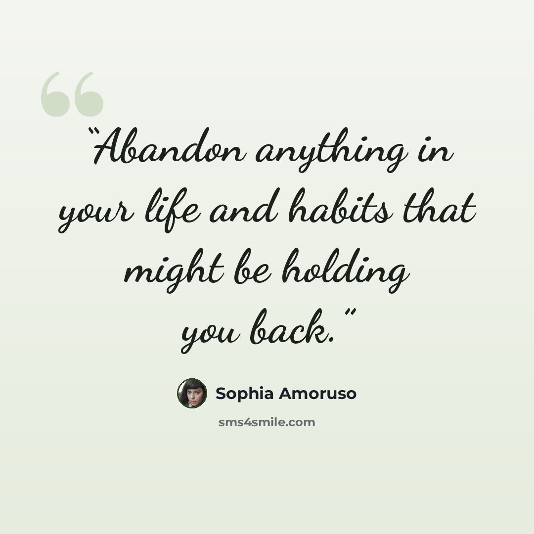 “Abandon anything in your life and habits that might be holding you back.” quote by Sophia Amoruso