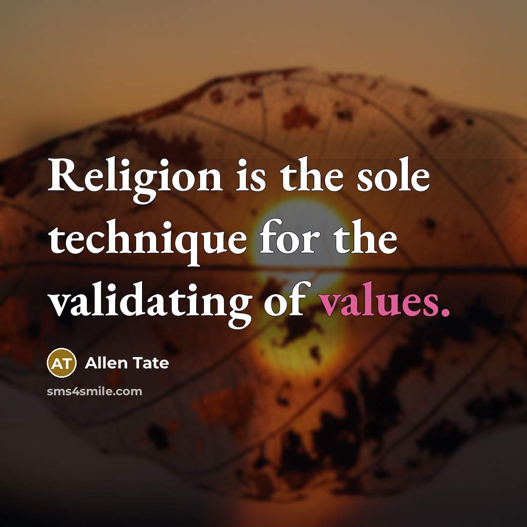 “Religion is the sole technique for the validating of values.” quote by Allen Tate