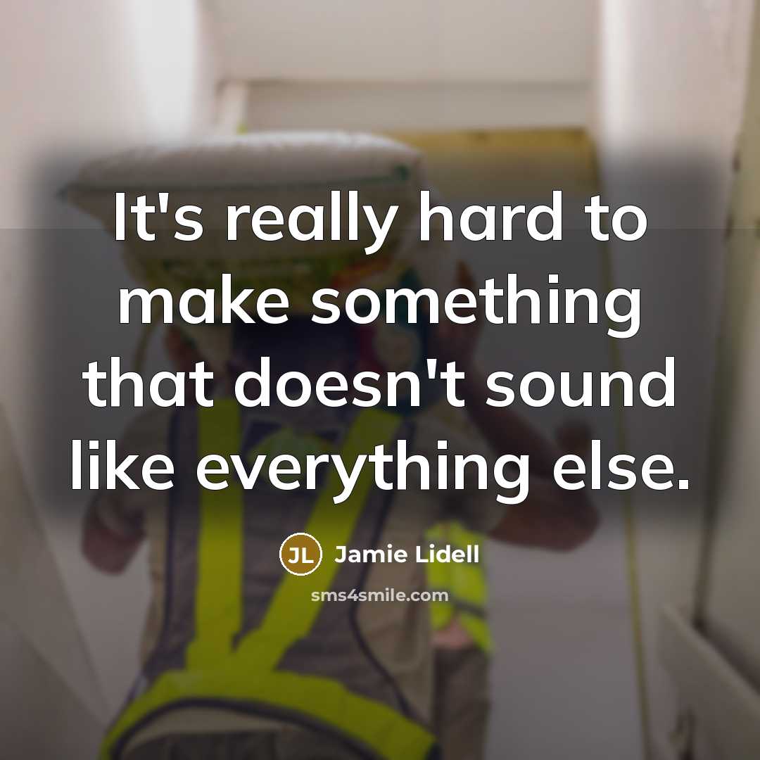 “It's really hard to make something that doesn't sound like everything else.” quote by Jamie Lidell