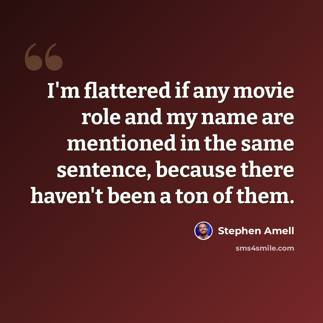 “I'm flattered if any movie role and my name are mentioned in the same sentence, because there haven't been a ton of them.” quote by Stephen Amell