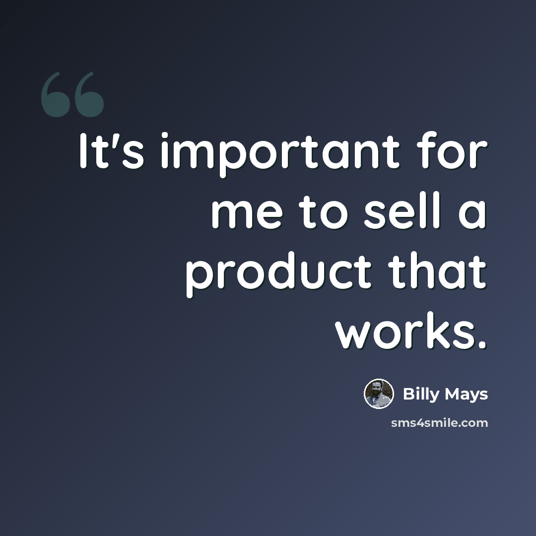 “It's important for me to sell a product that works.” quote by Billy Mays
