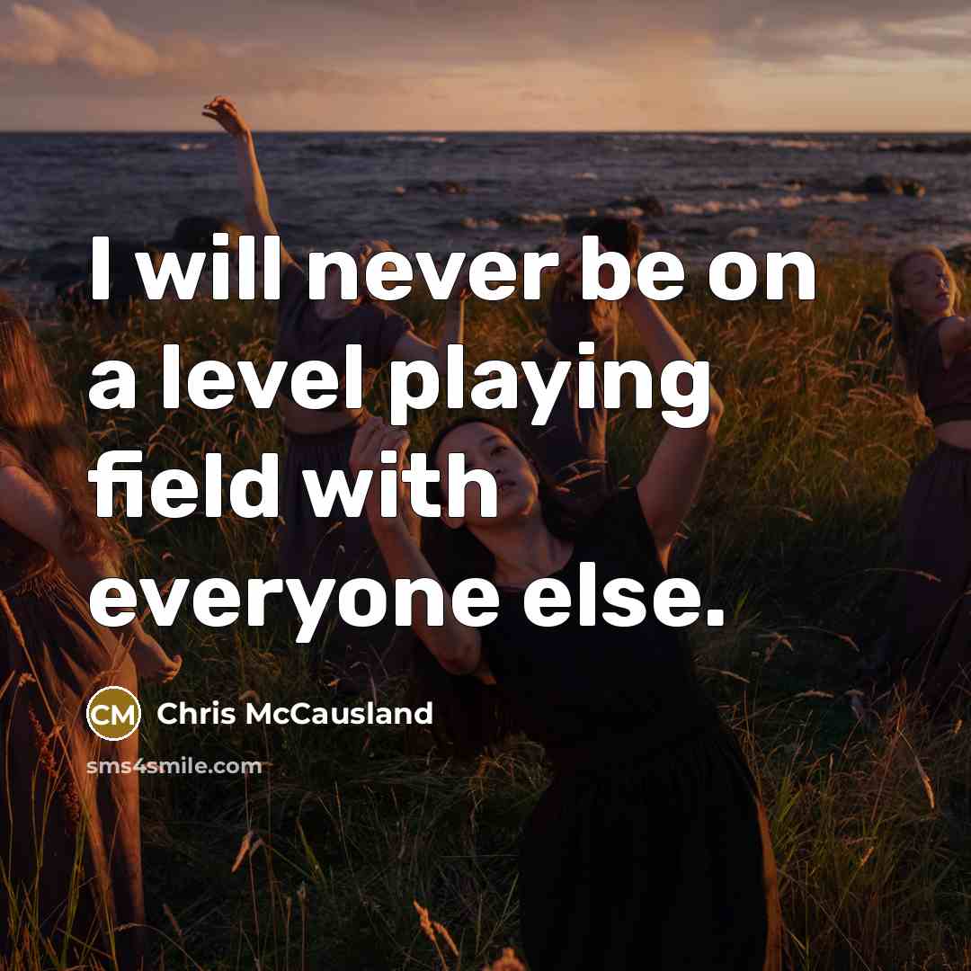 “I will never be on a level playing field with everyone else.” quote by Chris McCausland