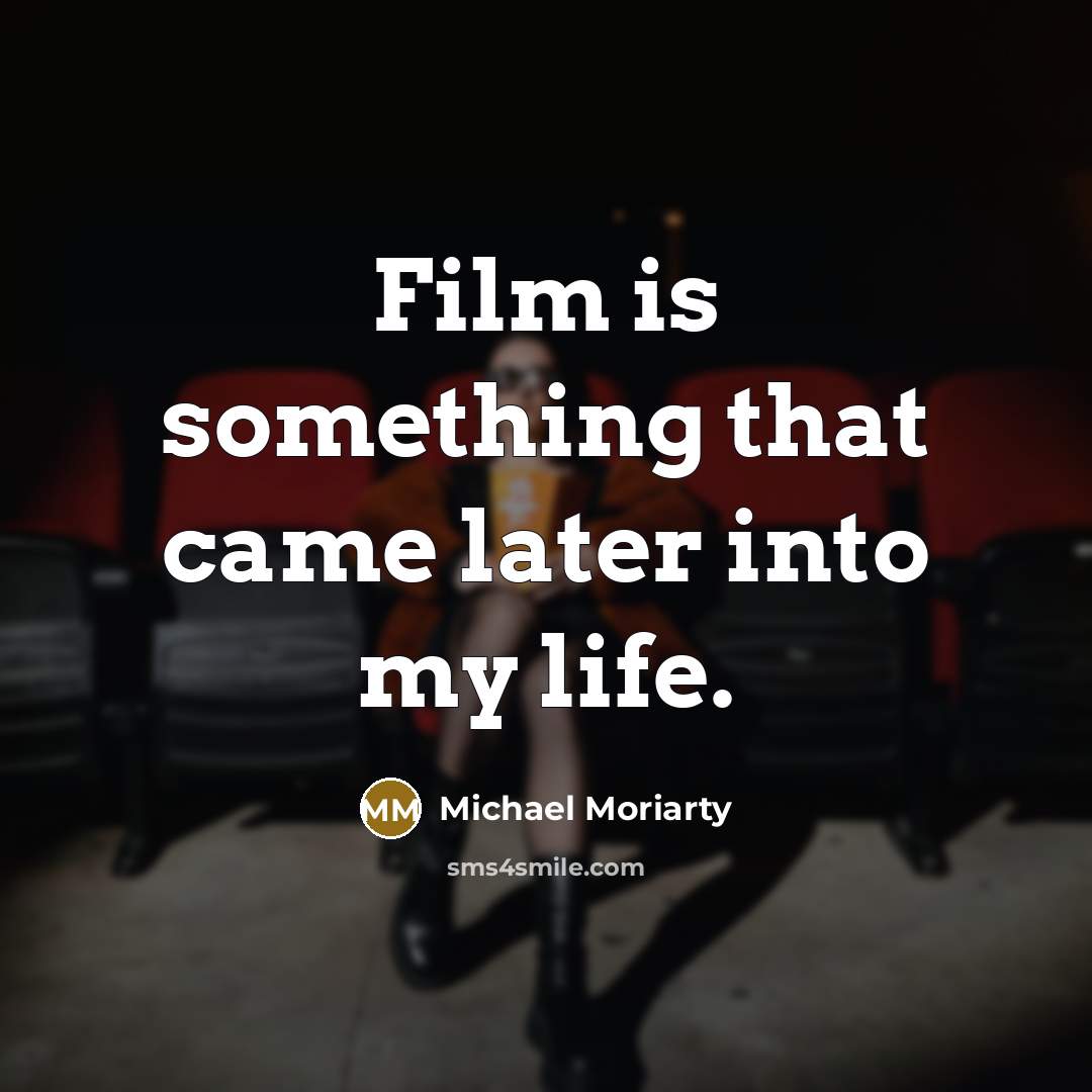 “Film is something that came later into my life.” quote by Michael Moriarty