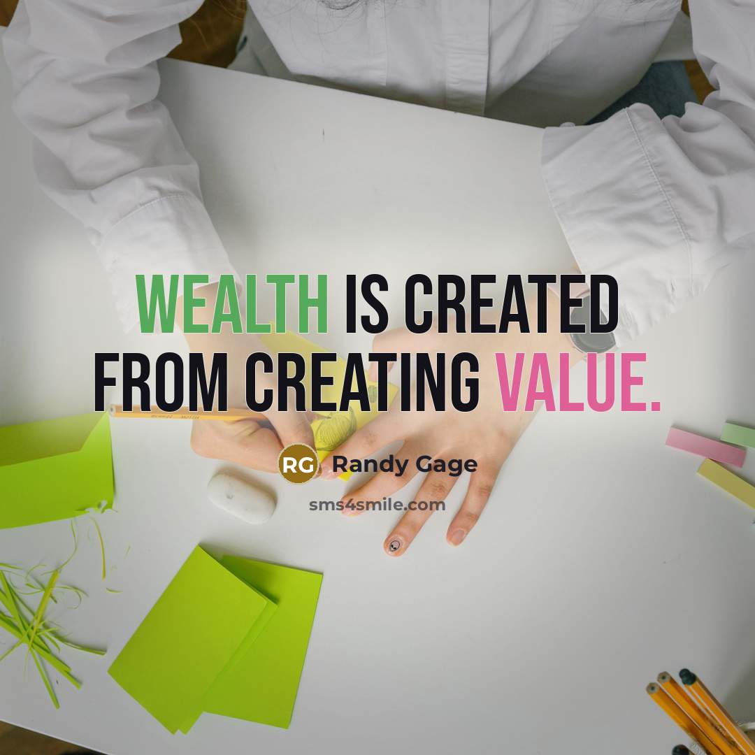 “Wealth is created from creating value.” quote by Randy Gage