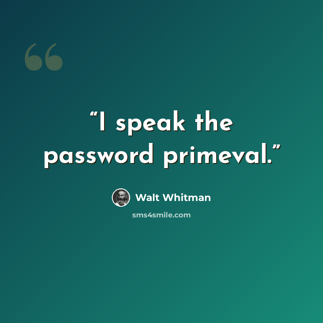 “I speak the password primeval.” quote by Walt Whitman