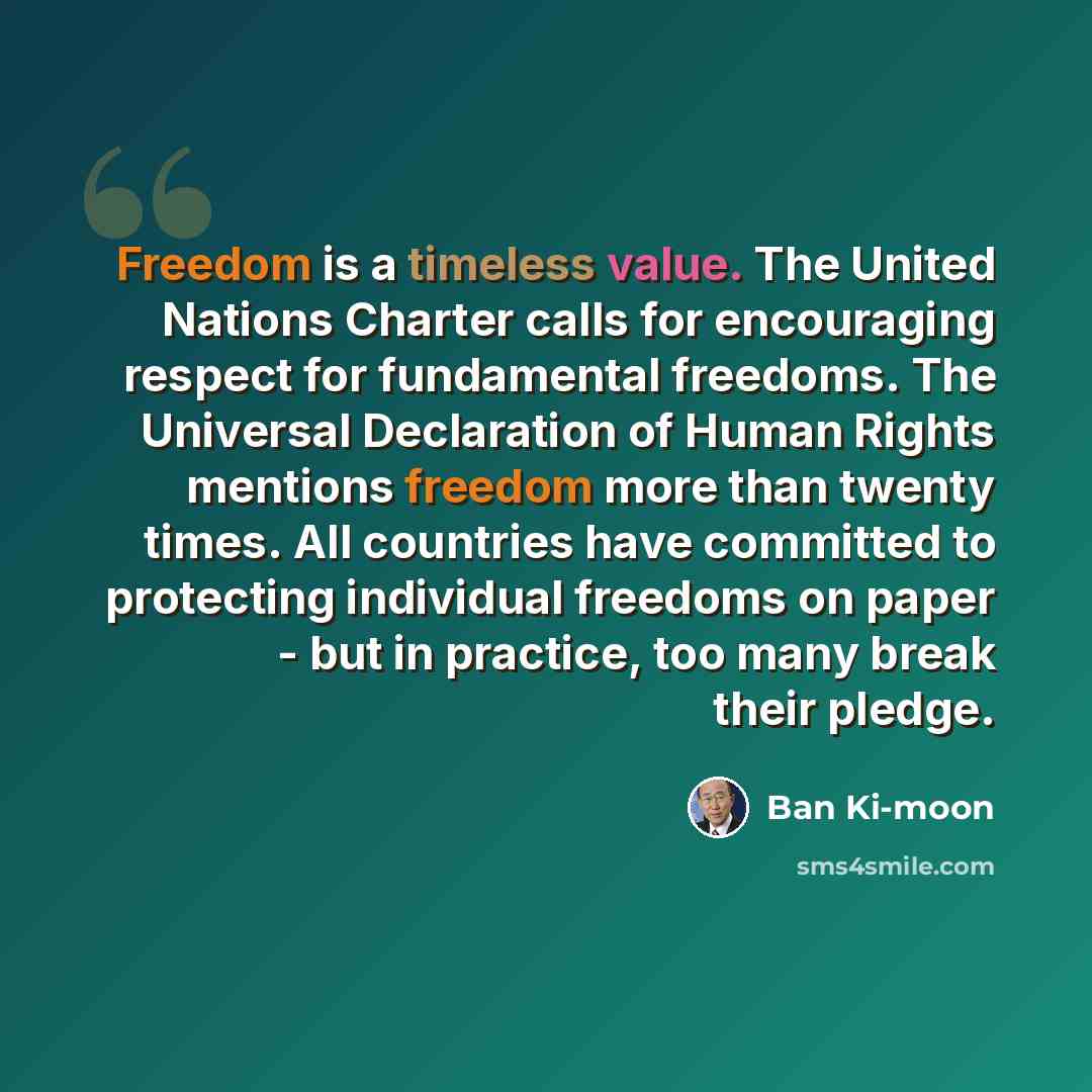 “Freedom is a timeless value. The United Nations Charter calls for encouraging respect for fundamental freedoms. The Universal Declaration of Human Rights mentions freedom more than twenty times. All countries have committed to protecting individual freedoms on paper - but in practice, too many…” quote by Ban Ki-moon
