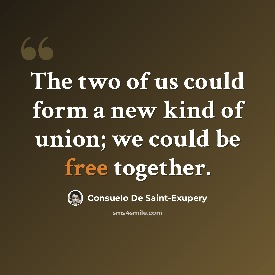 “The two of us could form a new kind of union; we could be free together.” quote by Consuelo de Saint-Exupéry