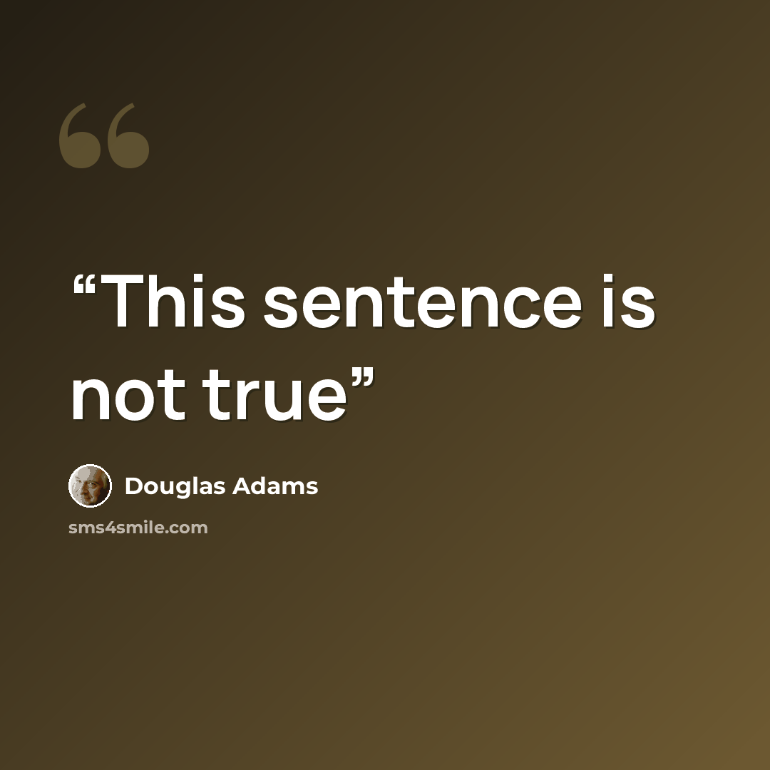 “This sentence is not true” quote by Douglas Adams