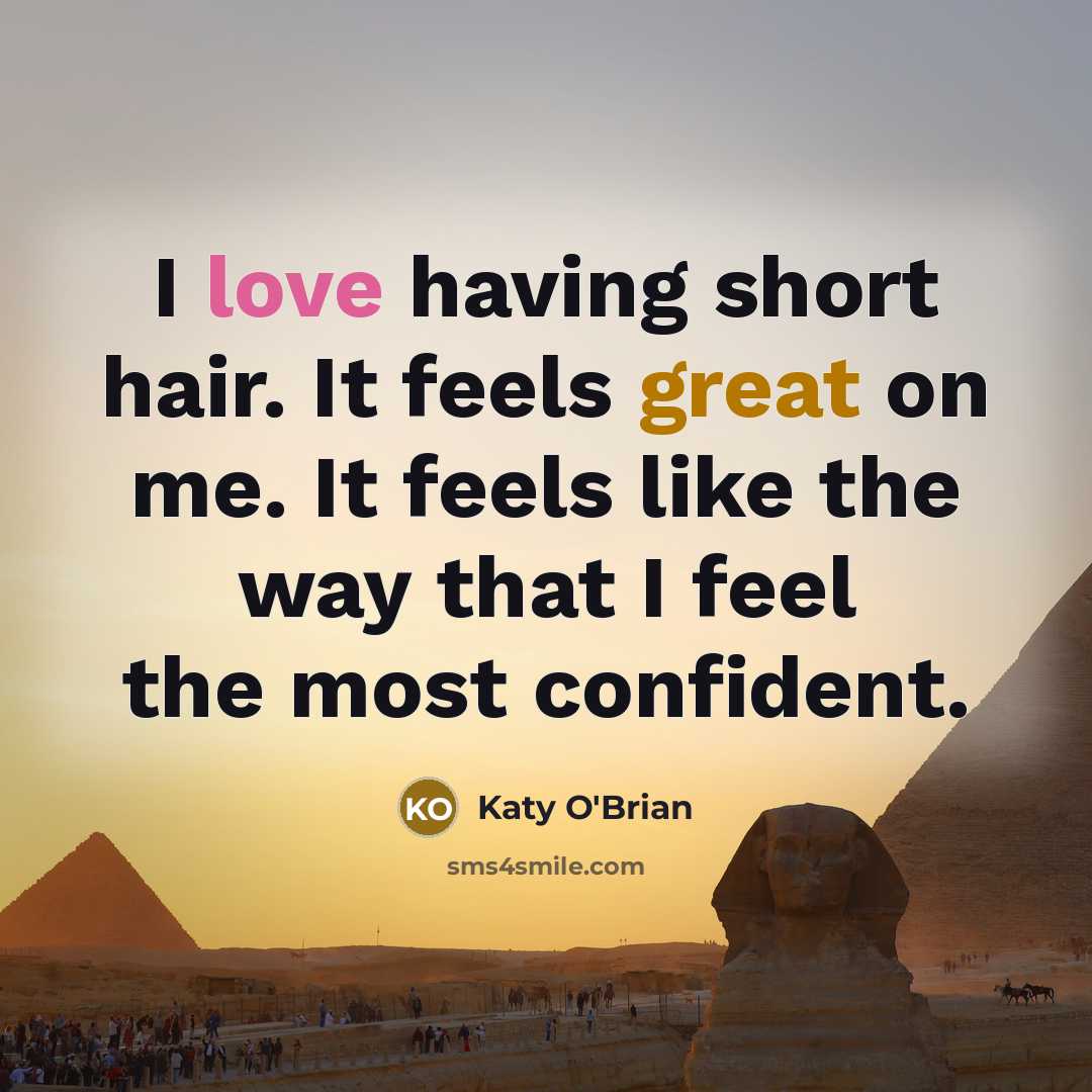 “I love having short hair. It feels great on me. It feels like the way that I feel the most confident.” quote by Katy O'Brian