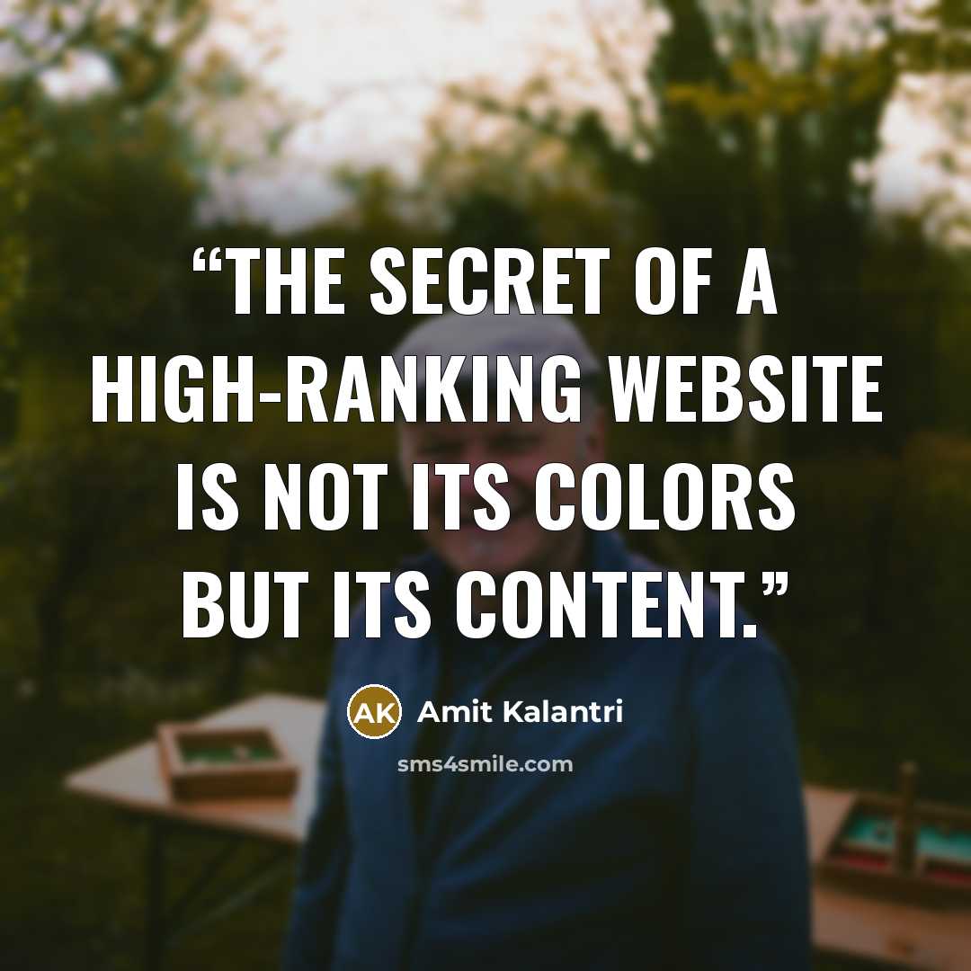“The secret of a high-ranking website is not its colors but its content.” quote by Amit Kalantri