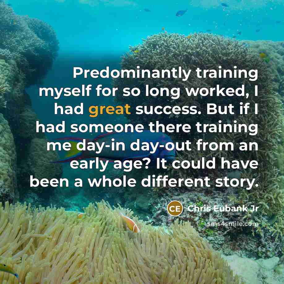 “Predominantly training myself for so long worked, I had great success. But if I had someone there training me day-in day-out from an early age? It could have been a whole different story.” quote by Chris Eubank Jr